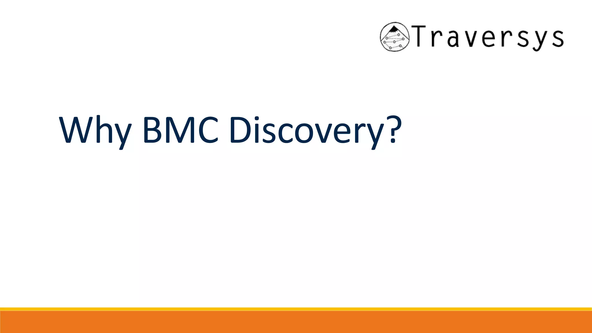 Why BMC Discovery?
 