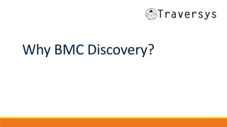 Why BMC Discovery?
 