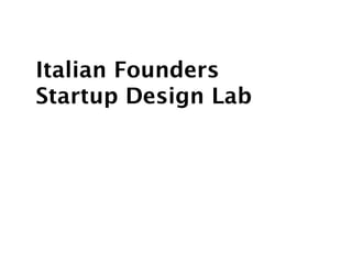 Italian Founders
Startup Design Lab
 