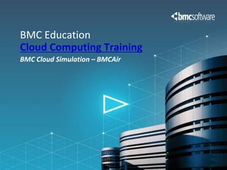BMC Cloud Simulation – BMCAir BMC EducationCloud Computing Training 