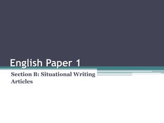 English Paper 1
Section B: Situational Writing
Articles
 