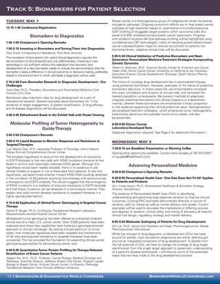 Track 5: Biomarkers for Patient Selection

tuesday, May 7                                                                     Breast cancer is a heterogeneous group of malignancies driven by diverse
                                                                                   oncogenic pathways. Ongoing consortium efforts are to map breast cancer
12:15-1:45 Conference Registration                                                 subtypes at high resolution based on quantitative immunofluorescence
                                                                                   (QIF) profiling of druggable target proteins within carcinoma cells of a
                   Biomarkers to Diagnostics                                       panel of 5,000 untreated primary breast cancer specimens. Progress
                                                                                   with prolactin-receptor-Jak-Stat pathway profiling will be highlighted using
1:45-1:50 Chairperson’s Opening Remarks                                            complementary QIF technologies. Utility of resulting protein-based breast
                                                                                   cancer subclassification maps for rational recruitment of patients into
1:50-2:15 Investing in Biomarkers and Turning Them into Diagnostics                biomarker-driven, adaptive clinical trials will be discussed.
Felix Frueh, Entrepreneur-in-Residence, Third Rock Ventures
The translation of biomarkers into useful clinical diagnostics requires the        5:05-5:30 Clinical Validation of Predictive Biomarkers and Next-
demonstration of clinical benefit and cost effectiveness. Investing in new         Generation Personalized Medicine Treatment Strategies Incorporating
technology is not sufficient without the realization that discovery and            Genetic Dynamics
development of a new biomarker needs to include the demonstration that the         Robert A. Beckman, M.D., External Faculty, Center for Evolution and Cancer,
biomarker makes a difference in clinical outcomes or decision-making, preferably   Helen Diller Family Cancer Center, University of California at San Francisco;
                                                                                   Executive Director, Clinical Development Oncology, Daiichi Sankyo Pharma
tested in the environment in which ultimately a diagnostic will be used.
                                                                                   Development
2:15-2:40 From Biomarker Research to Diagnostic Development—Our                    The future of oncology drug development lies in personalized therapy
Challenges                                                                         using predictive biomarkers. However, examples of the failure of predictive
Yoshi Oda, Ph.D., President, Biomarkers and Personalized Medicine Core             biomarkers also exist. In these cases the use of biomarkers increased
Function Unit, Eisai                                                               the costs, complexity and duration of clinical trials, and narrowed the
Biomarkers play important roles for drug development as a part of                  treated population unnecessarily. We present methods to adaptively
translational research. Several examples about biomarkers for 1) the               integrate predictive biomarkers into clinical programs in a data-driven
evidence of target engagement, 2) patient stratification, 3) drug efficacy         manner, wherein these biomarkers are emphasized in exact proportion
and 4) disease diagnostics will be discussed.                                      to the evidence supporting their clinical predictive value. Next-generation
                                                                                   personalized treatment strategies, which emphasize tumor heterogeneity,
2:40-3:45 Refreshment Break in the Exhibit Hall with Poster Viewing                evolutionary dynamics and possible future tumor states, will also
                                                                                   be presented.
   Molecular Profiling of Tumor Heterogeneity to                                   6:00-9:00 Dinner Course
                   Guide Therapy                                                   Laboratory-Developed Tests
                                                                                   (Separate registration required. See Page 4 for additional information.)
3:45-3:50 Chairperson’s Remarks

3:50-4:15 Liquid Biopsies to Monitor Response and Resistance to                    Wednesday, May 8
Targeted Therapies
Luis Alberto Diaz, M.D., Associate Professor of Oncology, Johns Hopkins            7:30-8:15 am Breakfast Presentation or Morning Coffee
Sidney Kimmel Comprehensive Cancer Center                                          (Sponsorship opportunity available. Contact Ilana Quigley at 781-972-5457
The simplest hypothesis to account for the development of resistance               or iquigley@healthtech.com)
to EGFR blockade is that rare cells with KRAS mutations pre-exist at low
levels in tumors with ostensibly wild-type KRAS genes. Although this
hypothesis would seem readily testable, there is no evidence in pre-
                                                                                                Advancing Personalized Medicine
clinical models to support it, nor is there data from patients. To test this       8:25-8:30 Chairperson’s Opening Remarks
hypothesis, we determined whether mutant KRAS DNA could be detected
in the circulation of 28 patients receiving monotherapy with panitumumab,          8:30-8:55 Personalized Health Care: ‘One Size Does Not Fit All’ Applies
a therapeutic anti-EGFR antibody. The results suggest that the emergence           to Patients and Products
of KRAS mutations is a mediator of acquired resistance to EGFR blockade            M.J. Finley Austin, Ph.D., Personalized Healthcare & Biomarker Strategy
and that these mutations can be detected in a non-invasive manner. They            Director, AstraZeneca
explain why solid tumors develop resistance to targeted therapies in a             The essence of Personalized Health Care (PHC) is identifying,
highly reproducible fashion.                                                       understanding and partioning drug response variation to improve clinical
                                                                                   outcomes. Existing PHC examples demonstrate diversity in source of
4:15-4:40 Application of Clinical Tumor Genotyping in Targeted Cancer
                                                                                   variation, path to market as well as market delivery and uptake. Current
Therapy
                                                                                   examples will be used to elucidate the implications of differing sources
Darrell R. Borger, Ph.D., Co-Director, Translational Research Laboratory,          and degrees of variation, clinical utility, and timing of discovery all have for
Massachusetts General Hospital Cancer Center                                       clinical trial design, regulatory strategy and market delivery.
Multiplexed tumor genotyping has been offered as a physician-ordered
clinical test at a major U.S. cancer center. Over 3,000 patients have been         8:55-9:20 Molecular Subtyping of Patients for Drug Development
evaluated and these new capabilities have fostered a genotype-directed             Eric Lai, Ph.D., Senior Vice President and Head, Pharmacogenomics, Takeda
approach to clinical trial design. By testing a broad spectrum of tumor            Pharmaceuticals International
types, new molecular signatures have been revealed and mechanisms                  While the concept of drug-diagnostic co-development (CDx) has been
of de novo and acquired resistance to targeted therapies have been                 around for awhile, most companion diagnostics are still an afterthought
uncovered. This has provided the foundation for expanding clinical cancer          and not an integrated component of drug development. To benefit from
genotyping approaches for personalizing cancer care.                               the full potential of CDx, we have to change the strategy of drug target
                                                                                   identification from the single target approach to systematic understanding
4:40-5:05 Quantitative Tumor Protein Profiling for Therapy-Relevant
                                                                                   of a patient’s disease phenotypes. I will discuss some of the potentials
Stratification of Breast Cancer Patients
                                                                                   steps that we have made to the drug development process.
Hallgeir Rui, M.D., Ph.D., Professor, Cancer Biology, Medical Oncology and
Pathology; Scientific Director, Jefferson Breast Care Center; Program Leader,
Biology of Breast Cancer, Kimmel Cancer Center; Co-Director, Pathology
Translational Research Core, Thomas Jefferson University


15 | Biomarkers & Diagnostics World Congress                                                                    BiomarkerWorldCongress.com
 