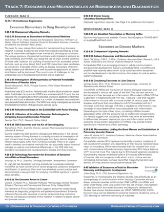 Track 7: Exosomes and Microvesicles as Biomarkers and Diagnostics

Tuesday, May 8                                                                       6:00-9:00 Dinner Course
                                                                                     Laboratory-Developed Tests
12:15-1:45 Conference Registration
                                                                                     (Separate registration required. See Page 4 for additional information.)

     Exosome Biomarkers in Drug Development
                                                                                     Wednesday, May 8
1:45-1:50 Chairperson’s Opening Remarks
                                                                                     7:30-8:15 am Breakfast Presentation or Morning Coffee
1:50-2:15 Exosomes as Biomarkers for Translational Medicine                          (Sponsorship opportunity available. Contact Ilana Quigley at 781-972-5457
Holly Hilton, Ph.D., Head, Disease and Translational Genomics, Hoffmann-La           or iquigley@healthtech.com).
Roche; Adjunct Professor, Graduate School of Biomedical Sciences, University
of Medicine and Dentistry New Jersey
The need for new, relevant biomarkers for translational drug discovery
                                                                                                    Exosomes as Disease Markers
research is critical. Exosomes are small microvesicles secreted by a wide            8:25-8:30 Chairperson’s Opening Remarks
range of mammalian cell types under normal and pathological conditions.
The unique signature of exosomal membrane and cytoplasmic proteins as                8:30-8:55 Salivary Exosomes and Biomarkers Development
well as mRNAs and miRNAs can reveal the cell of origin and the condition             David T.W. Wong, D.M.D., D.M.Sc., Professor, Associate Dean, Research, UCLA
of those cells. Isolation and profiling of exosomes from accessible patient          School of Dentistry and Director of Dental Research Institute
biofluids, such as urine, blood, BALF and CSF make them ideal candidates
                                                ,                                    Extracellular RNA is an emerging concept in cellular communication
as biomarkers. Examples of their utility as disease biomarkers of chronic            and biomarker development. Salivary extracellular RNA, microRNA and
kidney disease and Alzheimer’s as well as possible applications of patient           snoRNA have recently been shown to be contained within exosomes
stratification will be discussed. The current state of challenges to the             and can be developed to be discriminatory biomarkers for oral as well as
widespread use of fluid-based biomarkers will be explored.                           systemic diseases.
2:15-2:40 Investigation of Microparticles as Potential Translatable                  8:55-9:20 Circulating Exosomes in Liver Disease
Biomarkers of Vascular Injury
                                                                                     Gyongyi Szabo, M.D., Ph.D., Professor, Gastroenterology, University of
Sharon Sokolowski, Ph.D., Principal Scientist, Pfizer Global Research &              Massachusetts Medical School
Development
                                                                                     microRNAs (miRNAs) are fine tuners of diverse biological responses and
Endothelial cells (EC) are thin, flattened cells that line blood and lymph vessel    are expressed in various cell types of the liver. They can also serve as
walls. Endothelial microparticles (EMPs) are small vesicles (0.1-1 mm) that are      biomarkers of liver damage and inflammation. We studied miRNA-122 that
released into circulating blood from activated, injured or apoptotic endothelial     is abundant in hepatocytes and miR-155, -146a and -125b that regulate
cells and are found at elevated levels in a number of diseases associated with       inflammation in immune cells in mouse models of various types of liver
vascular/endothelial dysfunction. The EMPs are being investigated as potential       diseases and found that serum/plasma miR-122 correlated with ALT
translatable biomarkers of drug-induced vascular injury.                             increases in the liver damage. miR-155, a regulator of inflammation, was
                                                                                     increased in serum/plasma liver injury associated with inflammation.
2:40-3:45 Refreshment Break in the Exhibit Hall with Poster Viewing
                                                                                     Depending on the type of liver injury, circulating miRNAs showed
3:45-4:10 Utilization of Next-Gen Genomics Technologies for                          association either with the exosome-rich or protein-rich compartments.
Unraveling Exosomal Biomarker Potential                                              Our results suggest that circulating miRNAs may serve as biomarkers
Saumya Pant, Ph.D., Research Fellow, Merck                                           to differentiate between hepatocyte injury and inflammation and the
                                                                                     exosome versus protein association of miRNAs may provide further
4:10-4:35 CNS Exosomes and the Art of Eavesdropping                                  specificity to mechanisms of liver pathology.
Reyna Favis, Ph.D., Scientific Director, Janssen Pharmaceutical Companies of
Johnson & Johnson                                                                    9:20-9:45 Microvesicles: Linking the Bone Marrow and Endothelium in
                                                                                     Pulmonary Vascular Disease
Gaining insight into both genomic changes and differences in the central
                                                                                     Jason M. Aliotta, M.D., Assistant Professor, Medicine, Warren Alpert Medical
nervous system of living humans is currently pursued via investigation of
                                                                                     School, Brown University
post mortem brain tissue and lymphocytes from living donors. Analyses
of both tissue types suffer from numerous caveats. There is an urgent                Extracellular vesicles (EVs) represent potentially important mediators of
need to develop non-invasive methods that can accurately report temporal             cell-to-cell communication and, depending on their source, facilitate tissue
changes, as well as inter-individual differences, in the CNS that may                repair or remodeling. We’ve demonstrated that EVs isolated from mice
elucidate neurological and neuropsychiatric disease and drug response.               with monocrotaline-induced pulmonary hypertension (PH) induce features
                                                                                     of PH in normal mice. This may be due to EV-induced apoptosis resistance
4:35-5:00 Technology Assessment for Evaluation of Exosomal                           of pulmonary vascular endothelial cells or EV-induced differentiation
microRNA as Novel Biomarkers                                                         of marrow cells into progenitor cells which, in turn, induce vascular
Shidong Jia, Ph.D., Scientist, Oncology Biomarker Development, Genentech             remodeling. Conversely, we have found that mesenchymal stem cell-
                                                                                     derived EVs may reverse monocrotaline-induced PH.
Dr. Jia’s lab has developed working procedures to evaluate exosomal
microRNA as novel biomarkers for cancer prognosis, prediction and patient            9:45 Validation of Exosomes as Tools for Biomarker             Sponsored by
stratification. In particular, their work has refreshed current practice and         Discovery and Diagnostic Development
demonstrated a new approach for studying microRNA signature in patient
                                                                                     Johan Skog, Ph.D., CSO, Exosome Diagnostics, Inc.
blood samples.
                                                                                     Exosomes, or microvesicles, are shed by all cells, into all biofluids, as an
5:00-5:25 The Exosome Factor in Cancer                                               active process of communication within the body. Exosomes are lipid
Lorraine O’Driscoll, Ph.D., Associate Professor, Pharmacology; Director, Research,   bilayer protected vesicles which contain RNA (mRNA, microRNA, and
School of Pharmacy and Pharmaceutical Sciences, Trinity College Dublin               other small RNAs), DNA, and protein from the cell of origin, making them
                                                                                     an ideal source for biomarker discovery and diagnostic development.
Our research at Trinity College Dublin supports exosomes cargo having
                                                                                     Studies have shown that biomarkers (ex: BRAF TMPRSS-ERG, EGFR)
                                                                                                                                    ,
relevance as diagnostic, prognostic and predictive biomarkers. Evidence
                                                                                     found in tissue can be detected in exosomal isolations of plasma, urine, or
indicates they are also causative in cancer spread and drug resistance.
                                                                                     CSF allowing for real-time monitoring of a disease.
                                                                                         ,
Here we will discuss examples of this research in relation to breast cancer
and prostate cancer.


19 | Biomarkers & Diagnostics World Congress                                                                     BiomarkerWorldCongress.com
 