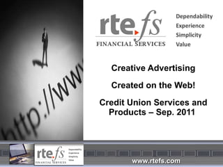 Creative Advertising Created on the Web! Credit Union Services and Products – Sep. 2011  
