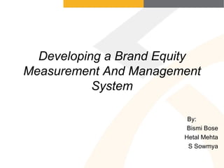 Developing a Brand Equity Measurement And Management System ,[object Object],[object Object],[object Object],[object Object]