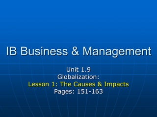IB Business & Management Unit 1.9  Globalization: Lesson 1: The Causes & Impacts Pages: 151-163 