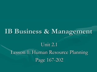 IB Business & Management Unit 2.1  Lesson 1: Human Resource Planning Page 167-202 