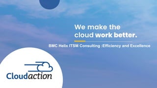 BMC Helix ITSM Consulting :Efficiency and Excellence
 