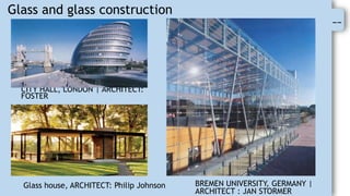 --
CITY HALL, LONDON | ARCHITECT:
FOSTER
BREMEN UNIVERSITY, GERMANY |
ARCHITECT : JAN STORMER
Glass and glass construction
Glass house, ARCHITECT: Philip Johnson
 