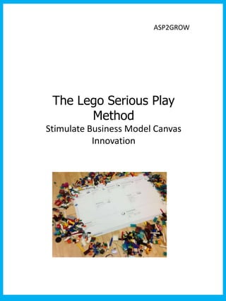 ASP2GROW




 The Lego Serious Play
       Method
Stimulate Business Model Canvas
           Innovation
 
