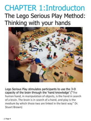 CHAPTER 1:Introducton
 The Lego Serious Play Method:
 Thinking with your hands




 Lego Serious Play stimulates participa...