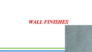 WALL FINISHES
 