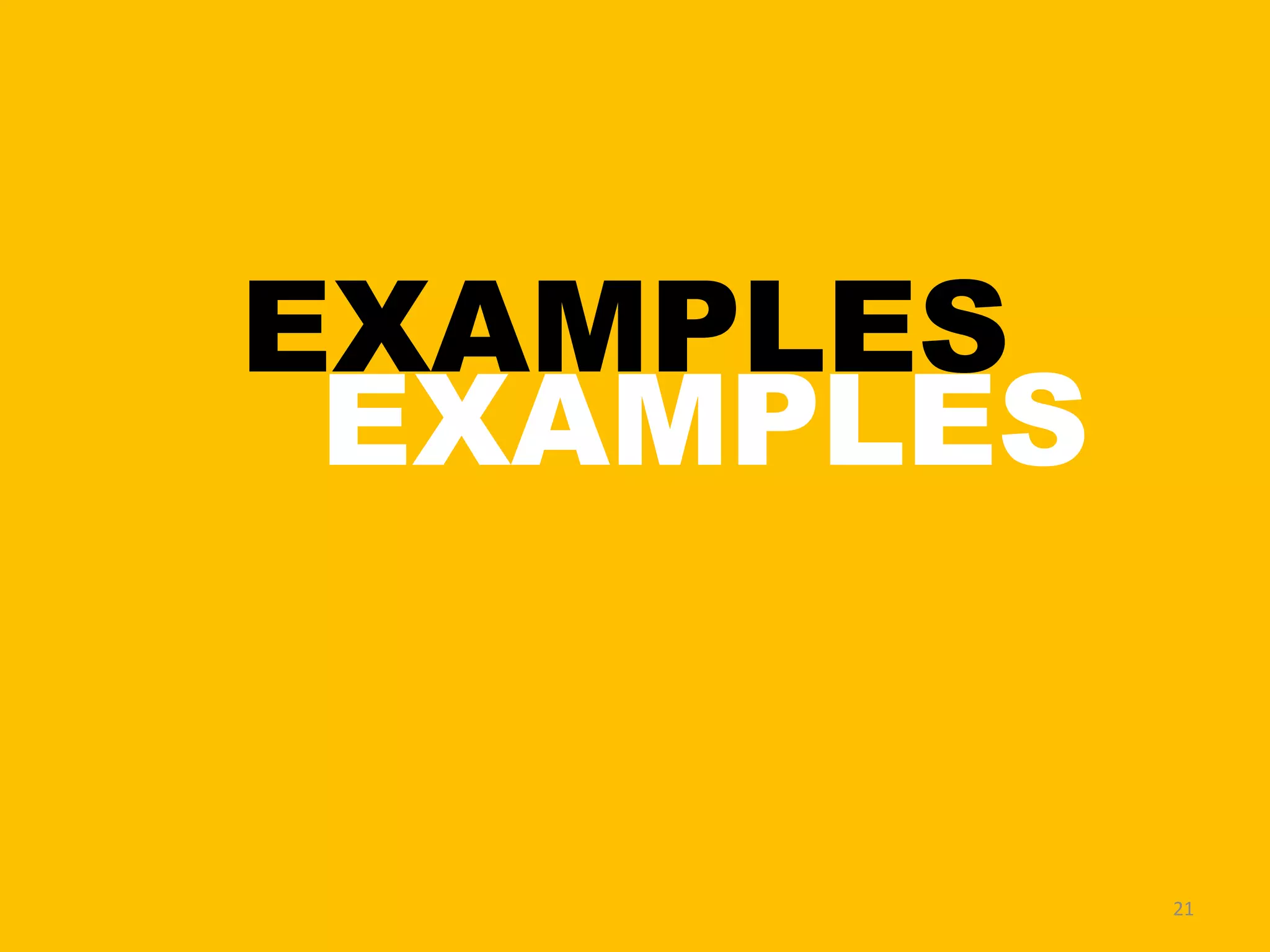 EXAMPLES
EXAMPLES
21
 