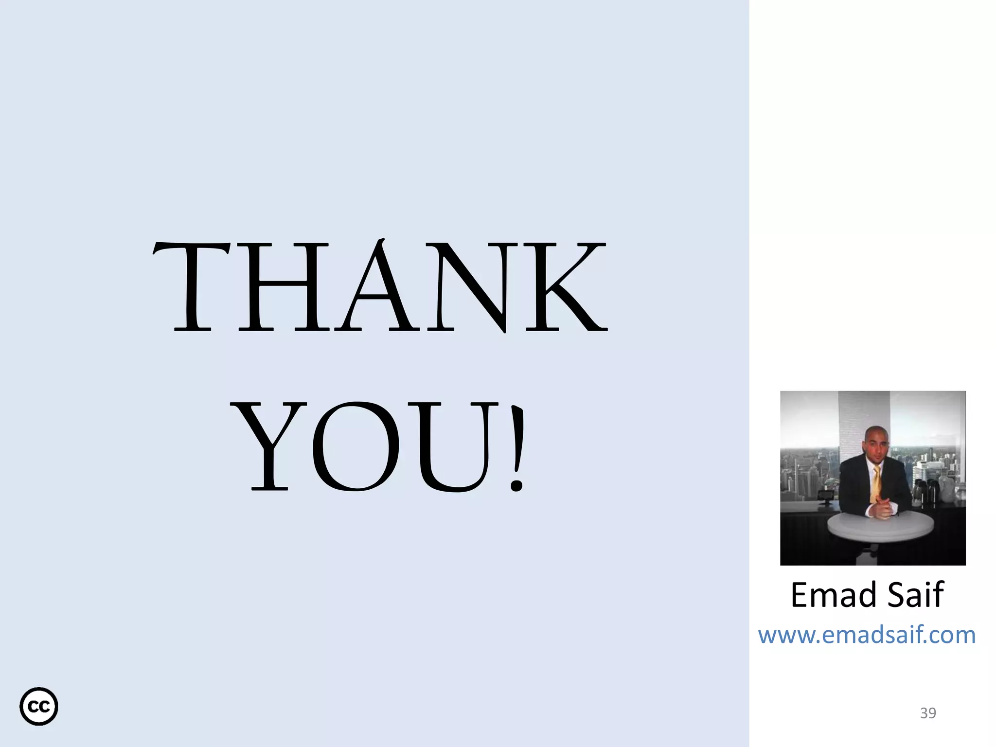 THANK
YOU!
Emad Saif
www.emadsaif.com
39
 