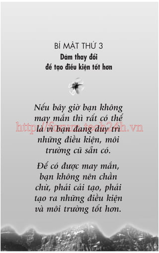 BÑ MÊÅT THÛÁ 3
Daám thay àöíi
àïí taåo àiïìu kiïån töët hún

Nïëu bêy giúâ baån khöng
may mùæn thò rêët coá thïí
http://forum.tech24h.vn
laâ vò baån àang duy trò
nhûäng àiïìu kiïån, möi
trûúâng cuä sùén coá.
Àïí coá àûúåc may mùæn,
baån khöng nïn chêìn
chûâ, phaãi caãi taåo, phaãi
taåo ra nhûäng àiïìu kiïån
vaâ möi trûúâng töët hún.

 