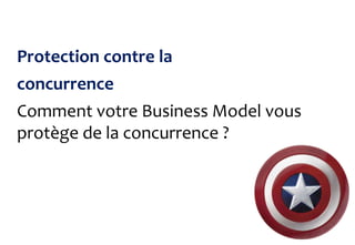 Protection contre la
concurrence
Comment votre Business Model vous
protège de la concurrence ?
 