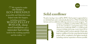 Solid excellence
construction
We wanted to make
our home as
eCo-friendly
as possible and Malcolm’s team
helped make this happen,
including sourcing a
Wood pellet
boiler, sheep
wool insulation and a
rainwater harvesting
tank for the washing machine
and the toilets.
BM
No job is too big or too small for BMC. Each project is approached on
an individual basis and is meticulously planned via a Work Schedule that
itemizes work on a daily basis allowing customers to monitor progress. The
company is justifiably proud that 99% of all projects
run to time and there is minimal disruption to the
client’s home and lifestyle. BMC is a small, bespoke
company and take great pride in every aspect of our
work, believing that a positive attitude on both sides
leads to confidence from the outset that the finished
project will be completed to the highest standards,
exceeding customer expectation wherever possible.
 