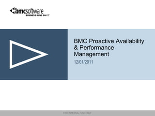 BMC Proactive Availability
& Performance
Management
12/01/2011
 