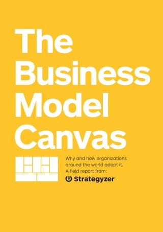 The
Business
Model
CanvasWhy and how organizations
around the world adopt it.
A field report from:
 