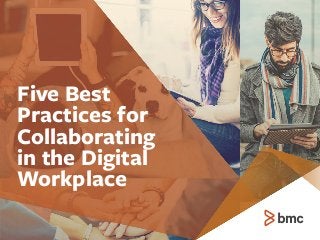 Five Best
Practices for
Collaborating
in the Digital
Workplace
 
