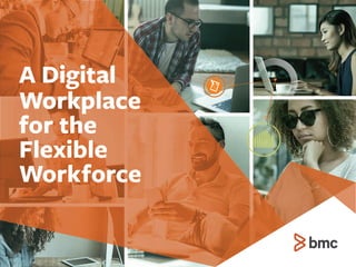 A Digital
Workplace
for the
Flexible
Workforce
 