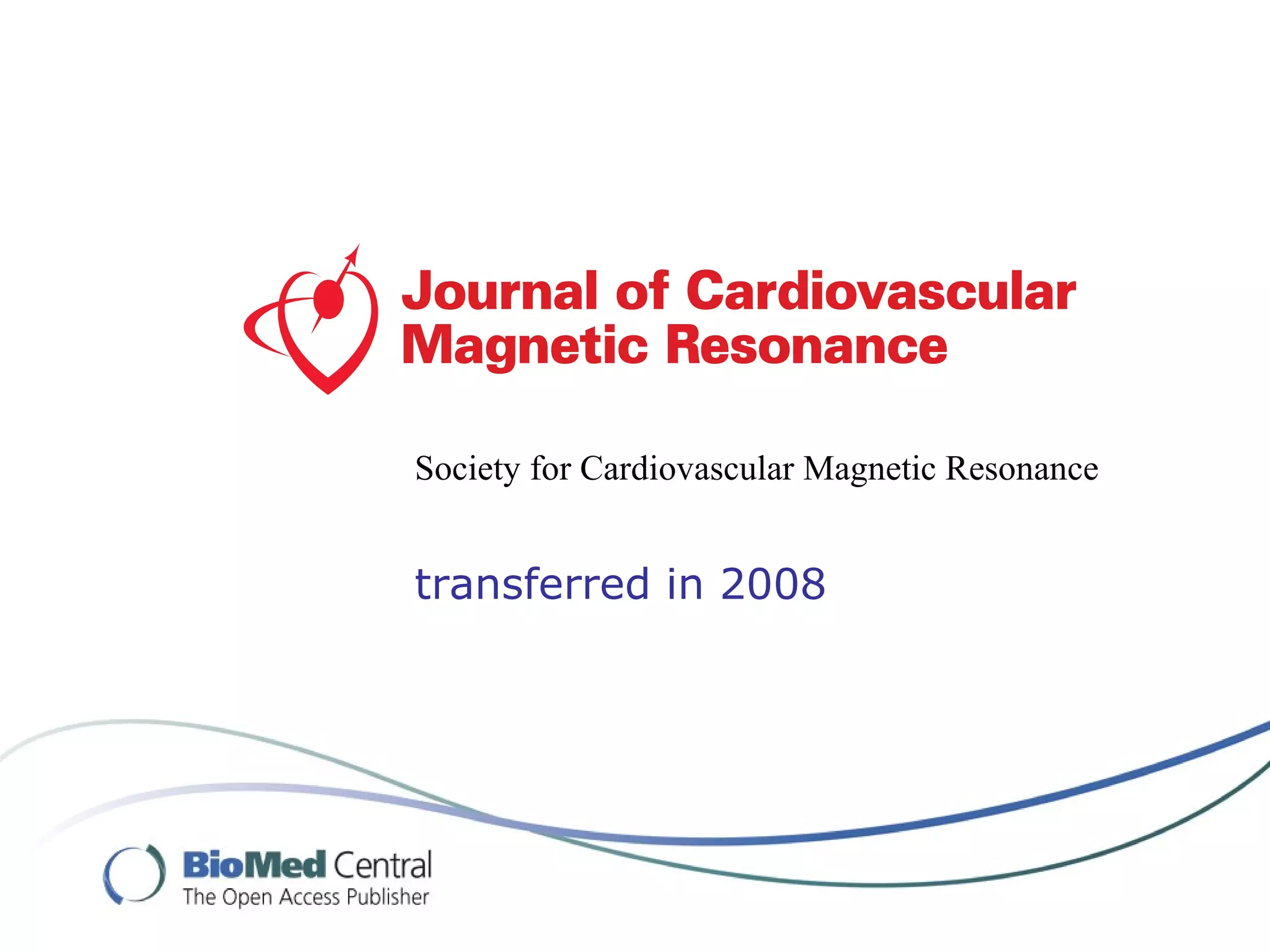 Society for Cardiovascular Magnetic Resonance


transferred in 2008
 