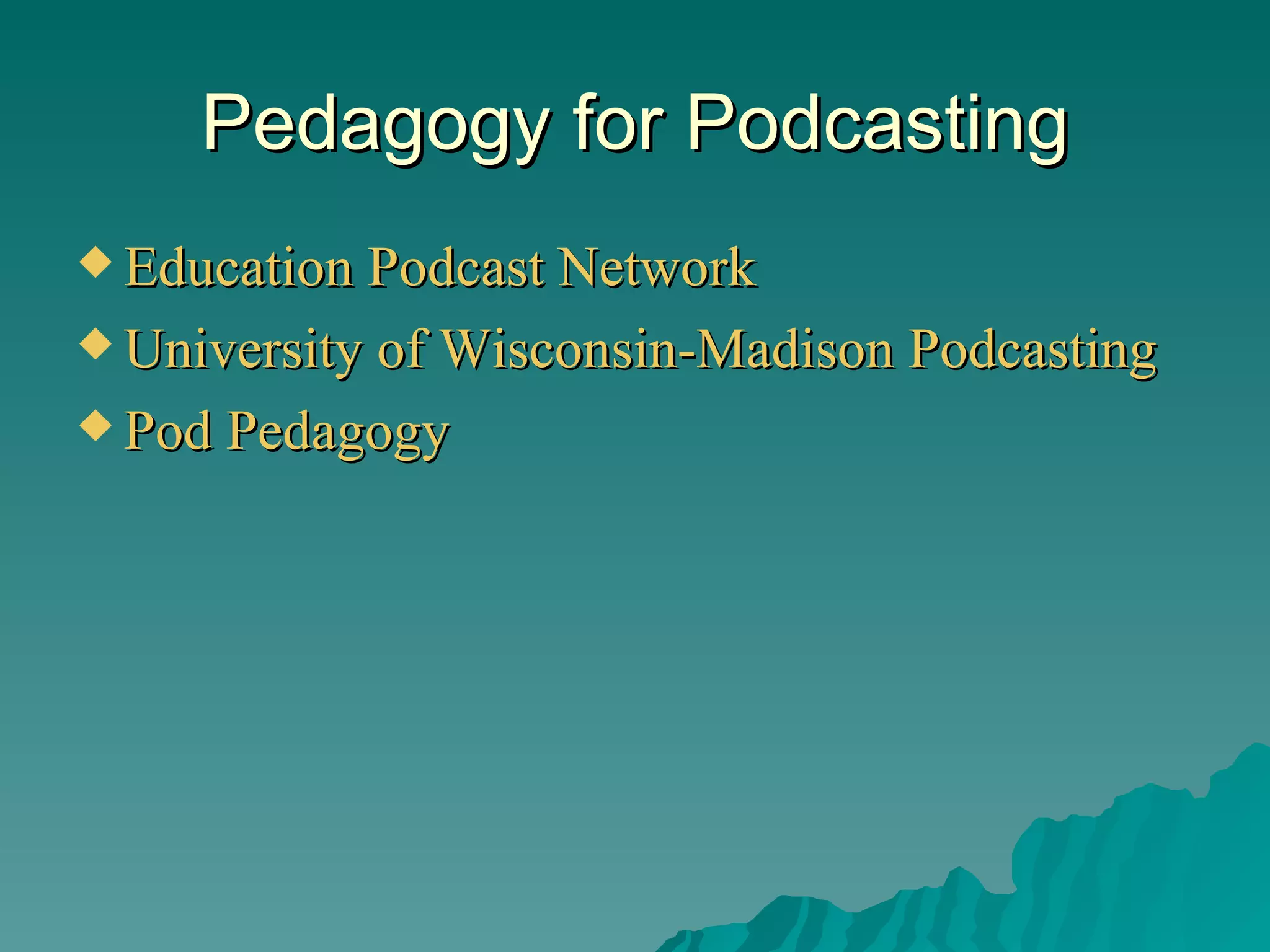 Pedagogy for Podcasting Education Podcast Network   University of Wisconsin-Madison Podcasting   Pod Pedagogy   