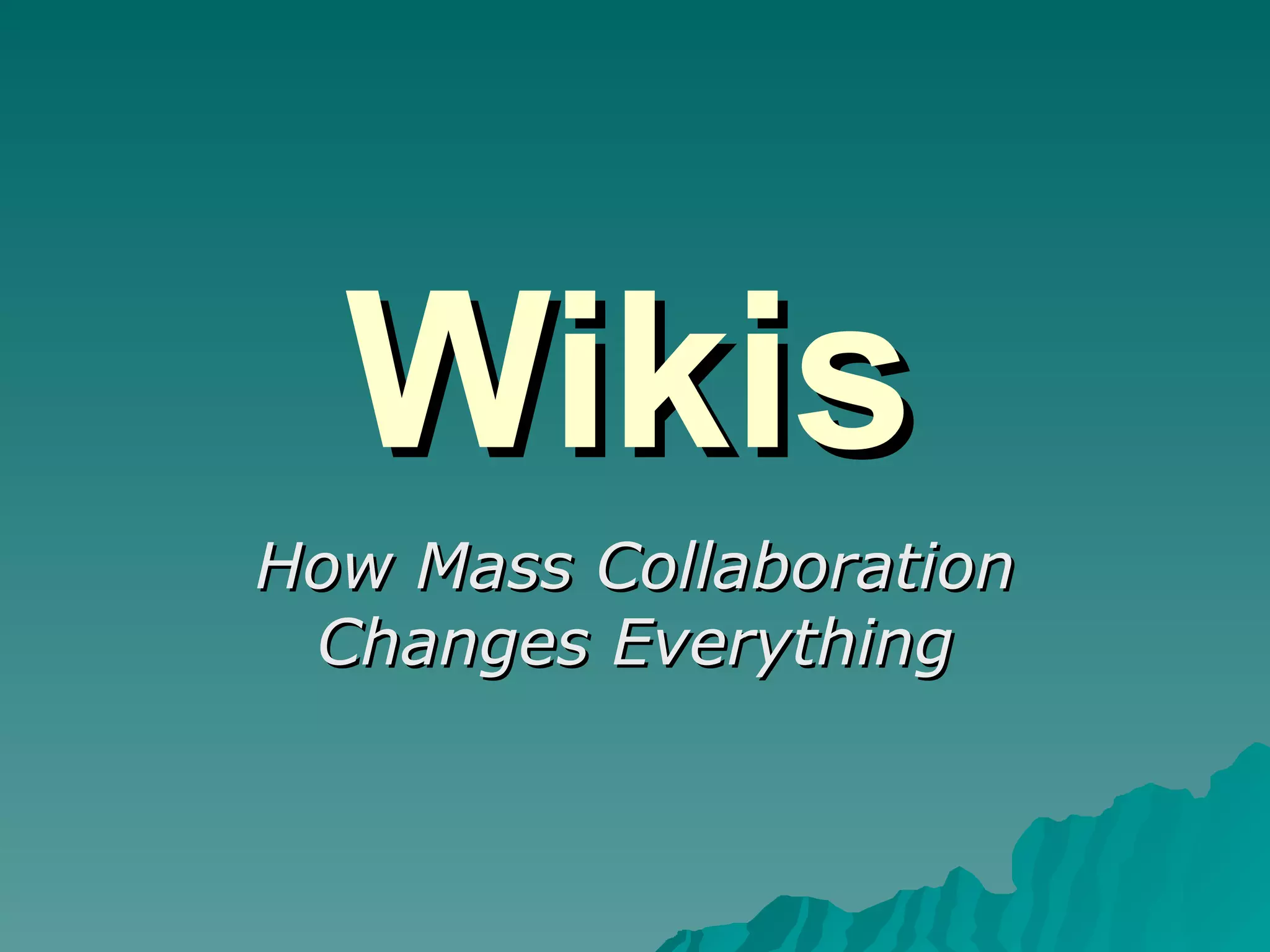 Wikis How Mass Collaboration Changes Everything 