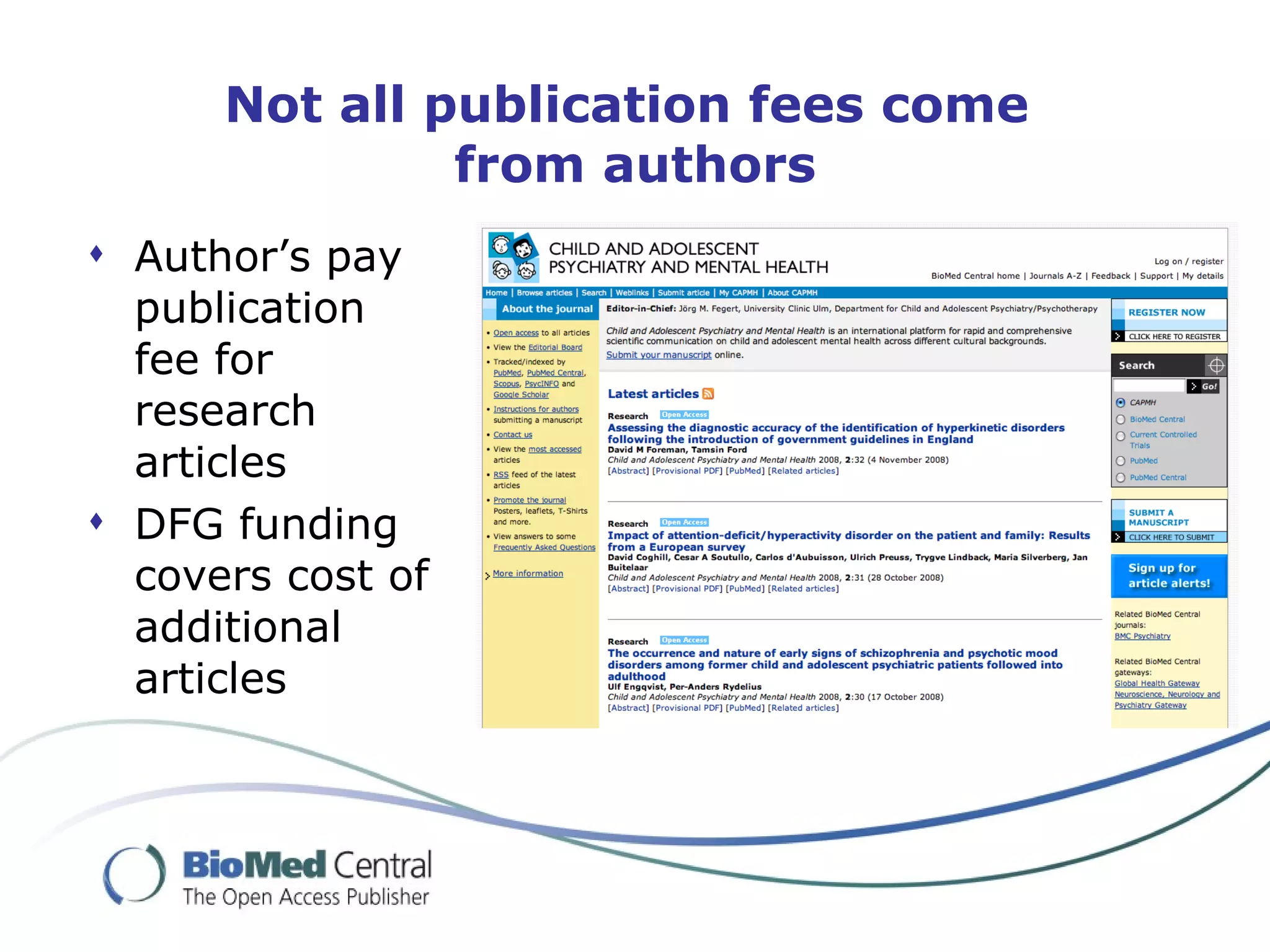 Not all publication fees come
               from authors
 Author’s pay
  publication
  fee for
  research
  articles
 DFG funding
  covers cost of
  additional
  articles
 