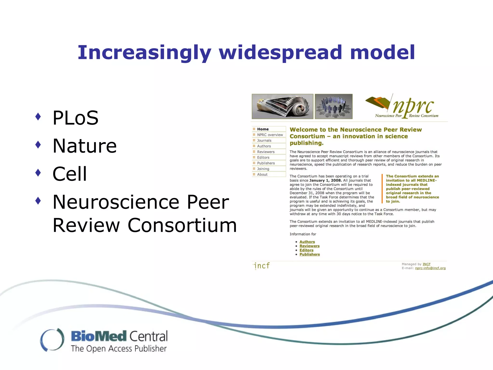 Increasingly widespread model


   PLoS
   Nature
   Cell
   Neuroscience Peer
    Review Consortium
 