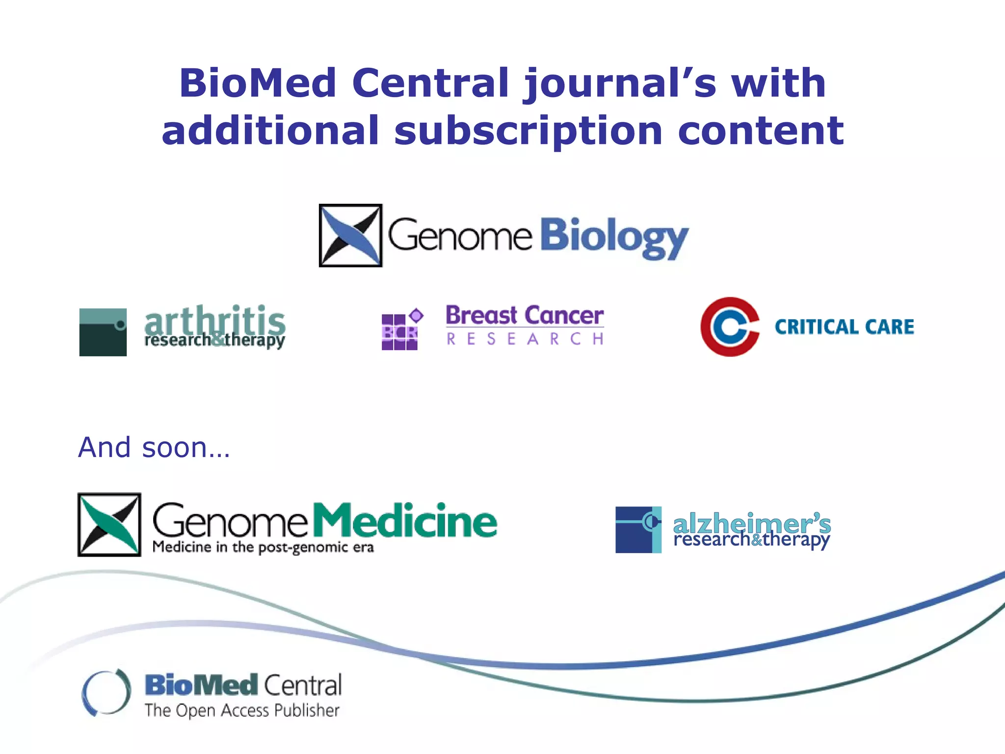 BioMed Central journal’s with
    additional subscription content




And soon…
 