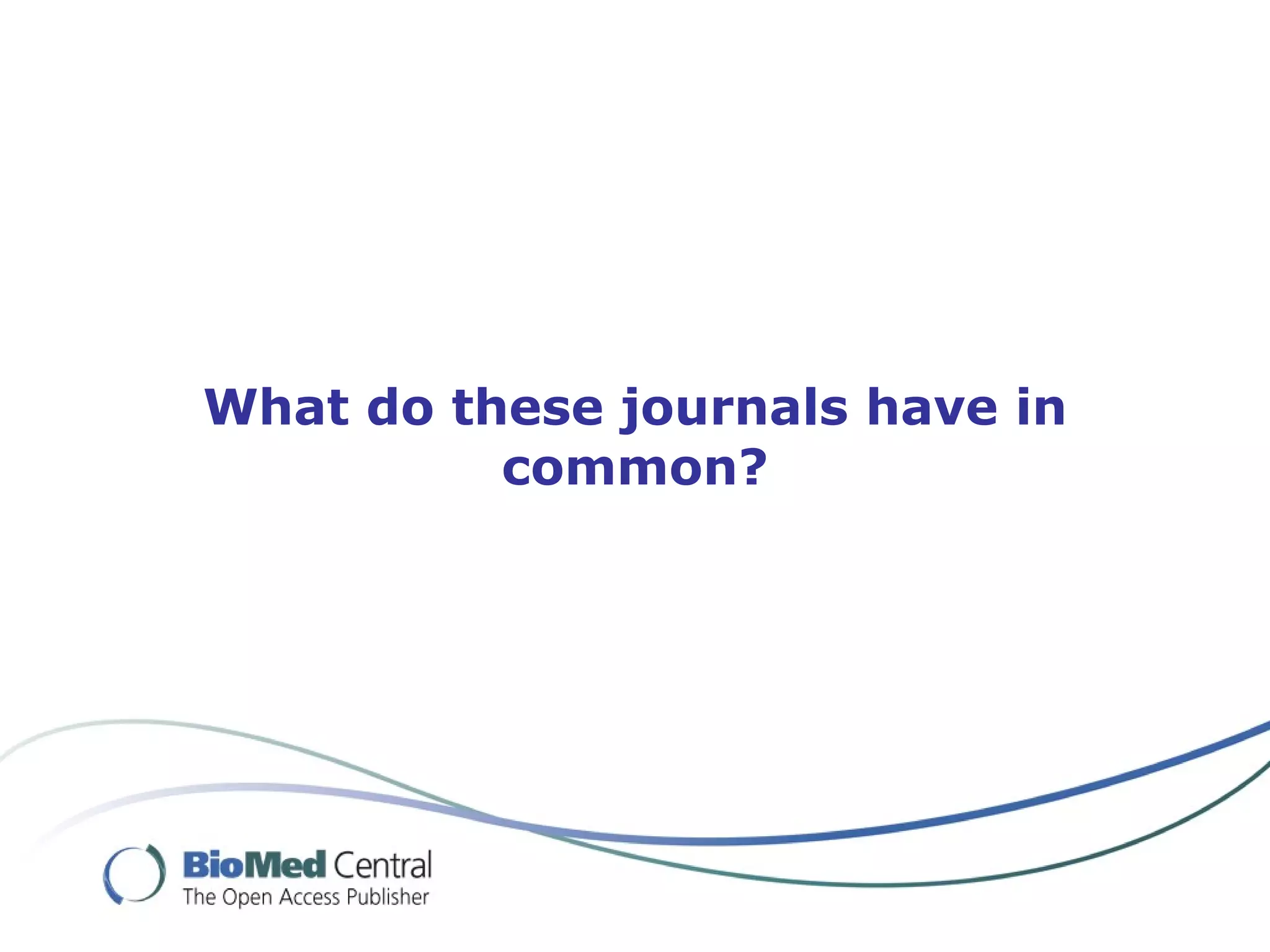 What do these journals have in
          common?
 