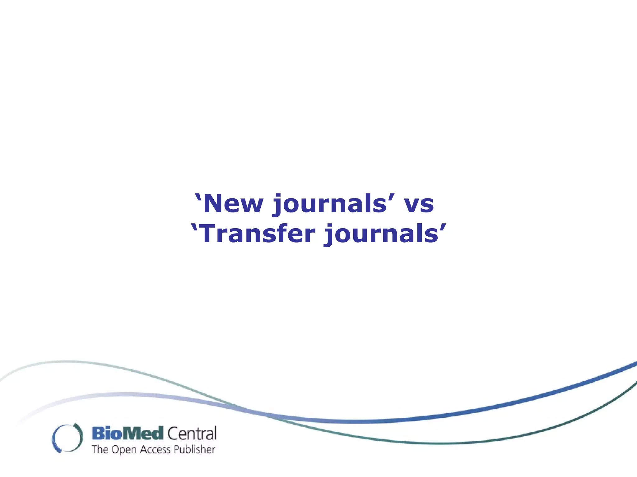 ‘New journals’ vs
‘Transfer journals’
 