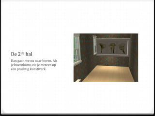 De 2de halDan gaan we nu naar boven. Als je bovenkomt, zie je meteen op een prachtig kunstwerk. 