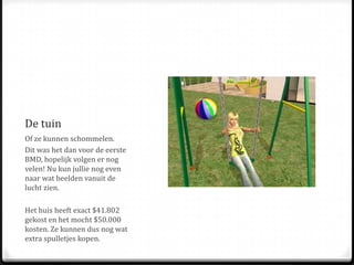 De tuinOf ze kunnen schommelen.Dit was het dan voor de eerste BMD, hopelijk volgen er nog velen! Nu kun jullie nog even naar wat beelden vanuit de lucht zien.Het huis heeft exact $41.802 gekost en het mocht $50.000 kosten. Ze kunnen dus nog wat extra spulletjes kopen.