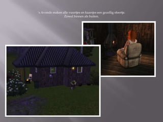 ‘s Avonds maken alle vuurtjes en kaarsjes een gezellig sfeertje.
                 Zowel binnen als buiten.
 