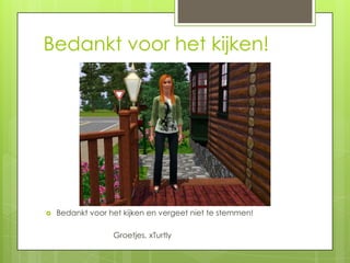 Bedankt voor het kijken!




   Bedankt voor het kijken en vergeet niet te stemmen!

                  Groetjes, xTurtly
 