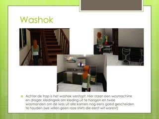 Washok




   Achter de trap is het washok verstopt. Hier staan een wasmachine
    en droger, kledingrek om kleding uit te hangen en twee
    wasmanden om de was uit alle kamers nog eens goed gescheiden
    te houden (we willen geen roze shirts die eerst wit waren!)
 