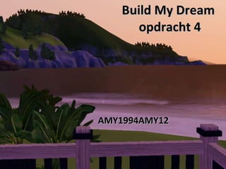 Build My Dream  opdracht 4 AMY1994AMY12 