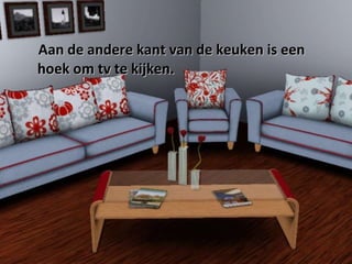 Aan de andere kant van de keuken is een hoek om tv te kijken. 
