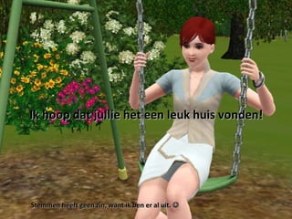 Ik hoop dat jullie het een leuk huis vonden!  Stemmen heeft geen zin, want ik ben er al uit.     