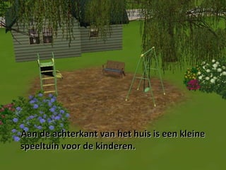 Aan de achterkant van het huis is een kleine speeltuin voor de kinderen. 