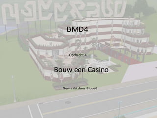 BMD4

     Opdracht 4



Bouw een Casino

  Gemaakt door Bloos6
 