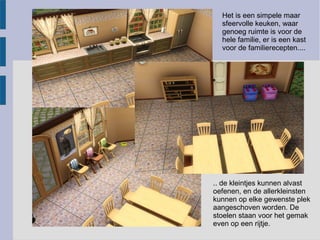 Het is een simpele maar
  sfeervolle keuken, waar
  genoeg ruimte is voor de
  hele familie, er is een kast
  voor de familierecepten....




.. de kleintjes kunnen alvast
oefenen, en de allerkleinsten
kunnen op elke gewenste plek
aangeschoven worden. De
stoelen staan voor het gemak
even op een rijtje.
 