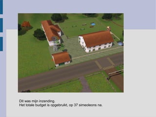 Dit was mijn inzending.
Het totale budget is opgebruikt, op 37 simeoleons na.
 