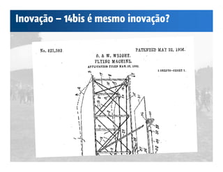 Inovação – 14bis é mesmo inovação?
 