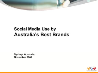 Social Media Use by
Australia’s Best Brands
Sydney, Australia
November 2009
 