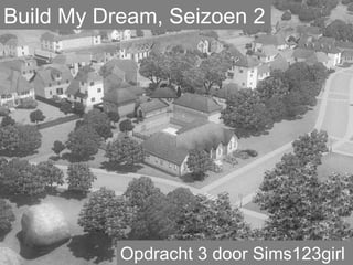 Build My Dream, Seizoen 2 Opdracht 3 door Sims123girl 