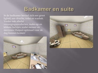 Badkamer en suiteIn de badkamer bevind zich een groot ligbad, een douche, toilet en wasbak. Verder ook allerlei verzorgingsproducten, make-up en lekkere luchtjes, zodat Melanie zich lekker kan op tutten. 
