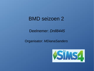 BMD seizoen 2
Deelnemer: Dnll8445
Organisator: MDianaSanders
BMD seizoen 2
Deelnemer: Dnll8445
Organisator: MDianaSanders
 